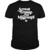 Arrest Trump Not Migrants shirt