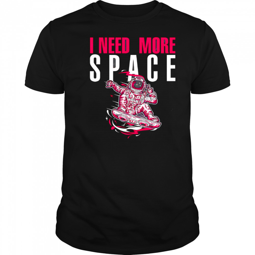 Astronaut I need more space illustration and typography shirt
