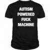 Autism Powered Fuck Machine shirt