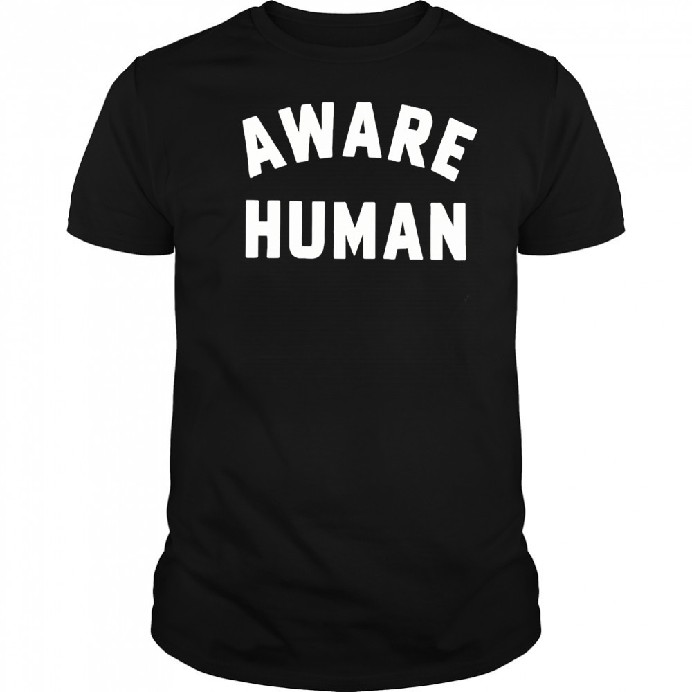 Aware Human T-shirt