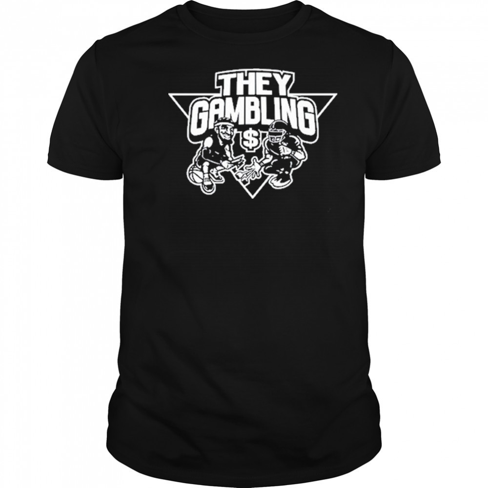 B Tidy They Gambling T-Shirt