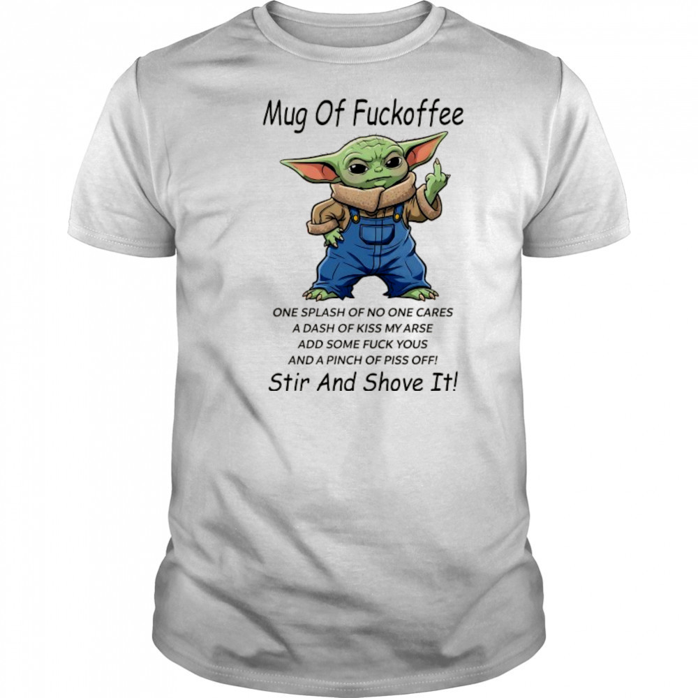 Baby Yoda middle Finger mug of Fuckoffee stir and shove it shirt