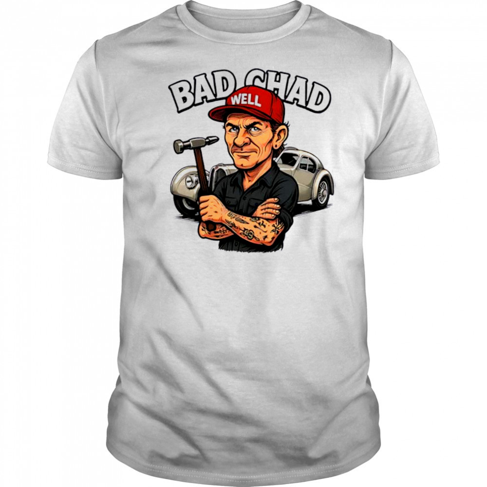Bad chad well cartoon shirt
