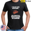 Baltimore Orioles Baseball We Become The Champions shirt