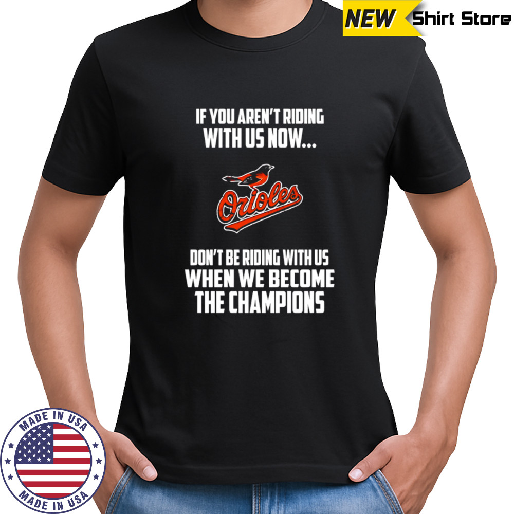 Baltimore Orioles Baseball We Become The Champions shirt