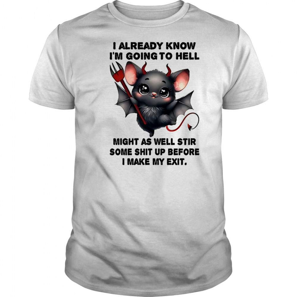 Bat I already know I’m going to hell make my exit shirt