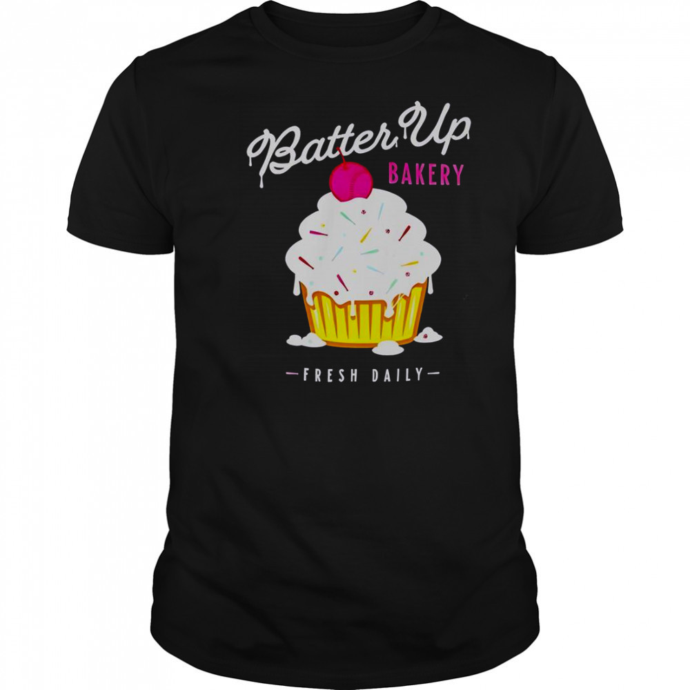 Batter Up Bakery Cupcake Fresh Daily T-Shirt