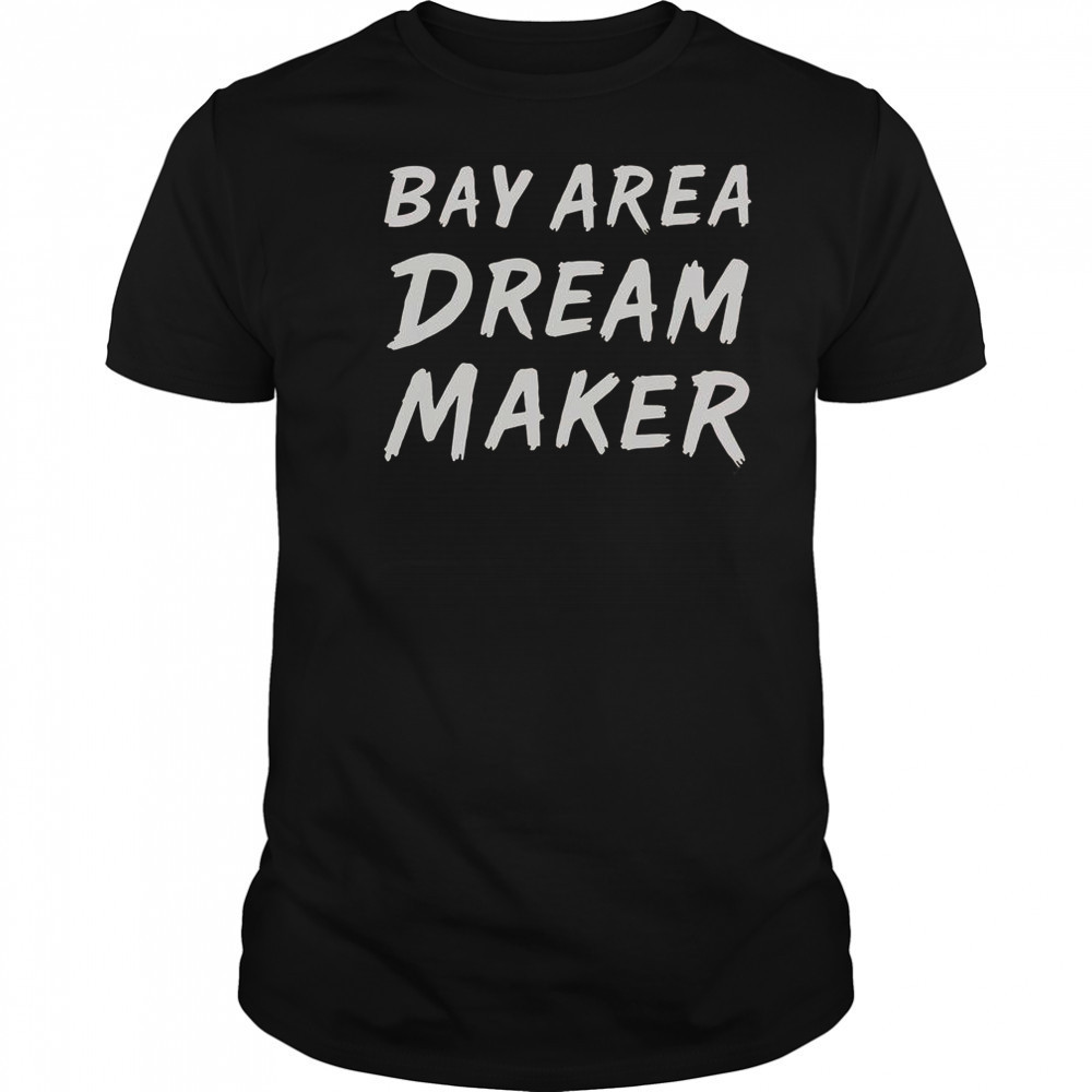 Bay Area Dream Makers T-Shirt