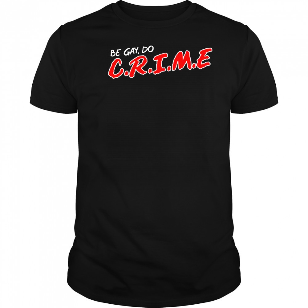 Be Gay Do Crime T-shirt