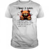 Bear I have 3 sides the quiet sweet side the fun and crazy side the side you never want to see shirt