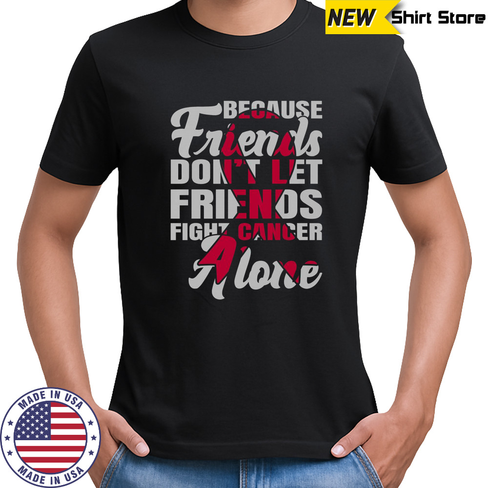 Because Friends Don’t Let Friends Fight Cancer Alone Breast Cancer Awareness Pink Ribbon T-Shirt