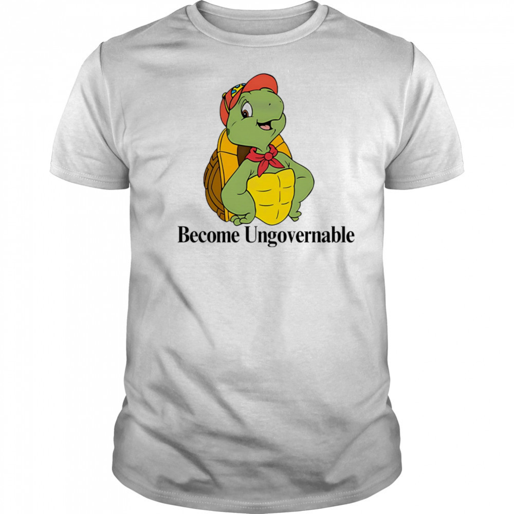 Become ungovernable turtle shirt