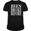 Been Broke Before Shirt