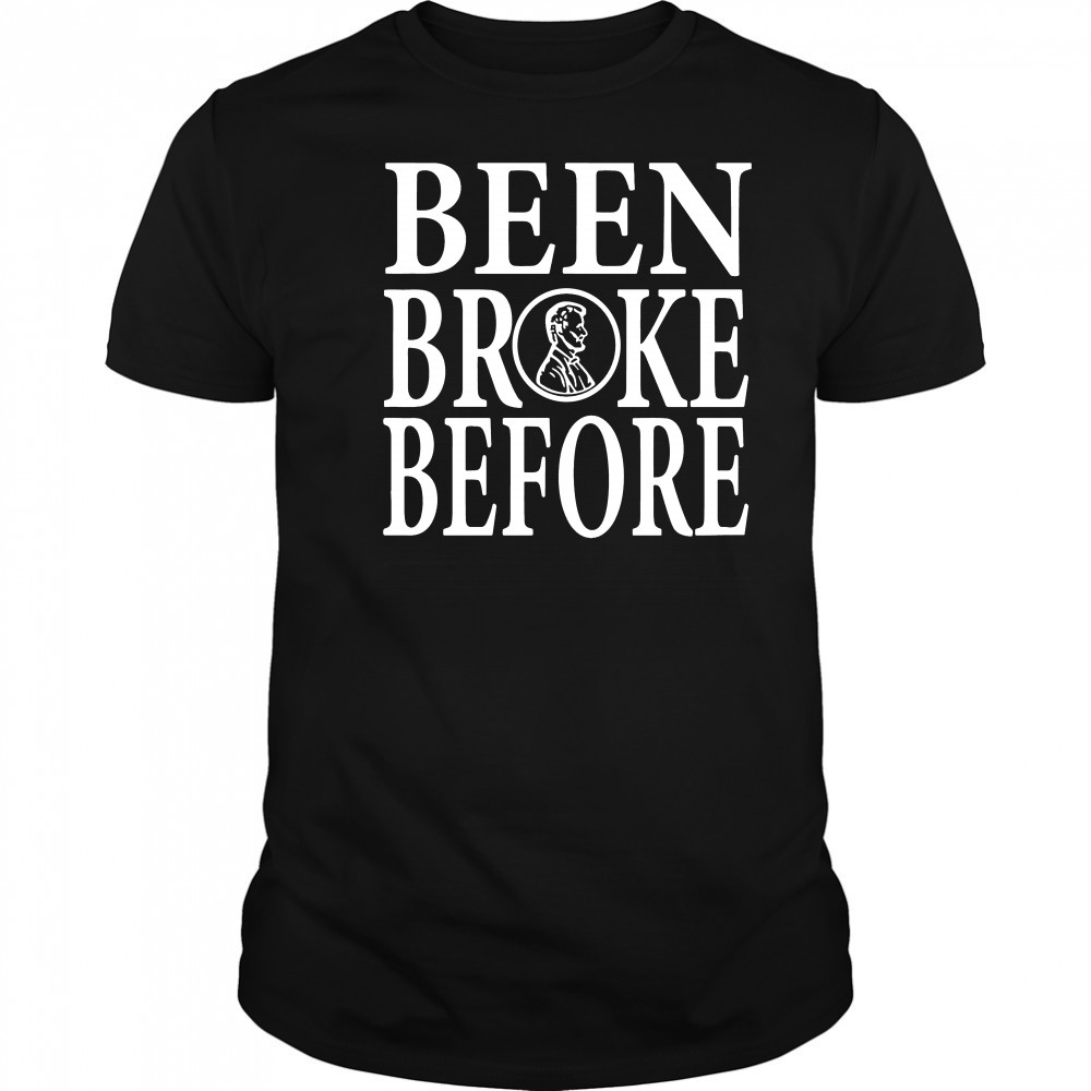 Been Broke Before Shirt