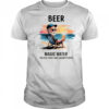 Beer magic water for old tired sore grumpy people shirt