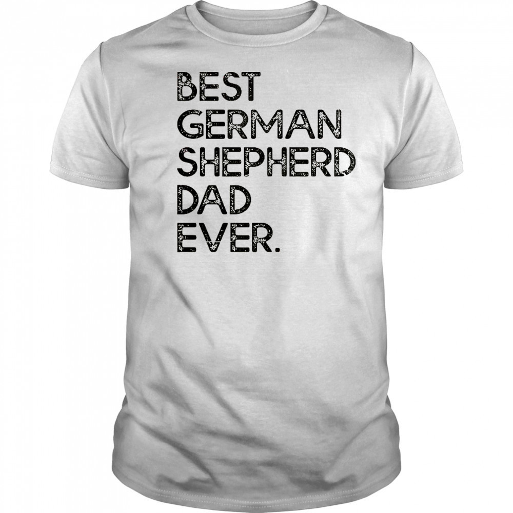 Best German Shepherd Dad Ever T-Shirt