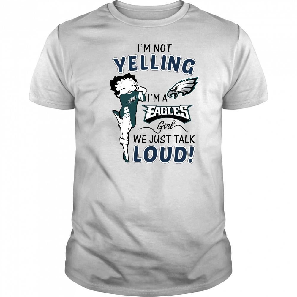 Betty Boop I’m not yelling I’m a Eagles girl shirt