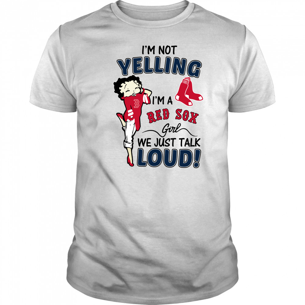 Betty Boop I'm not yelling I'm a Red Sox girl shirt