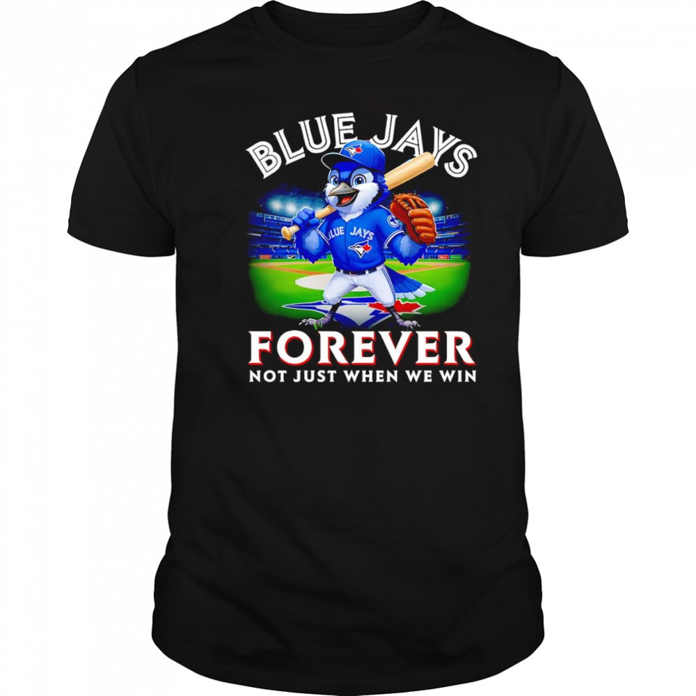 Blue Jays forever not just when we win mascot shirt