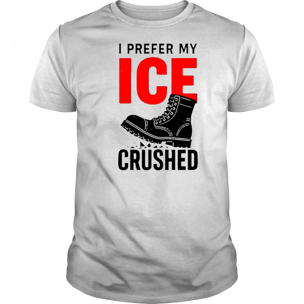 Boots I prefer my ICE crushed shirt