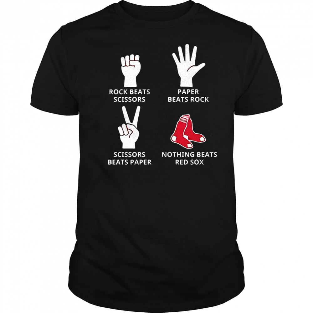 Boston Red Sox rock beats scissors paper beats rock scissors beats paper nothing beats Red Sox shirt