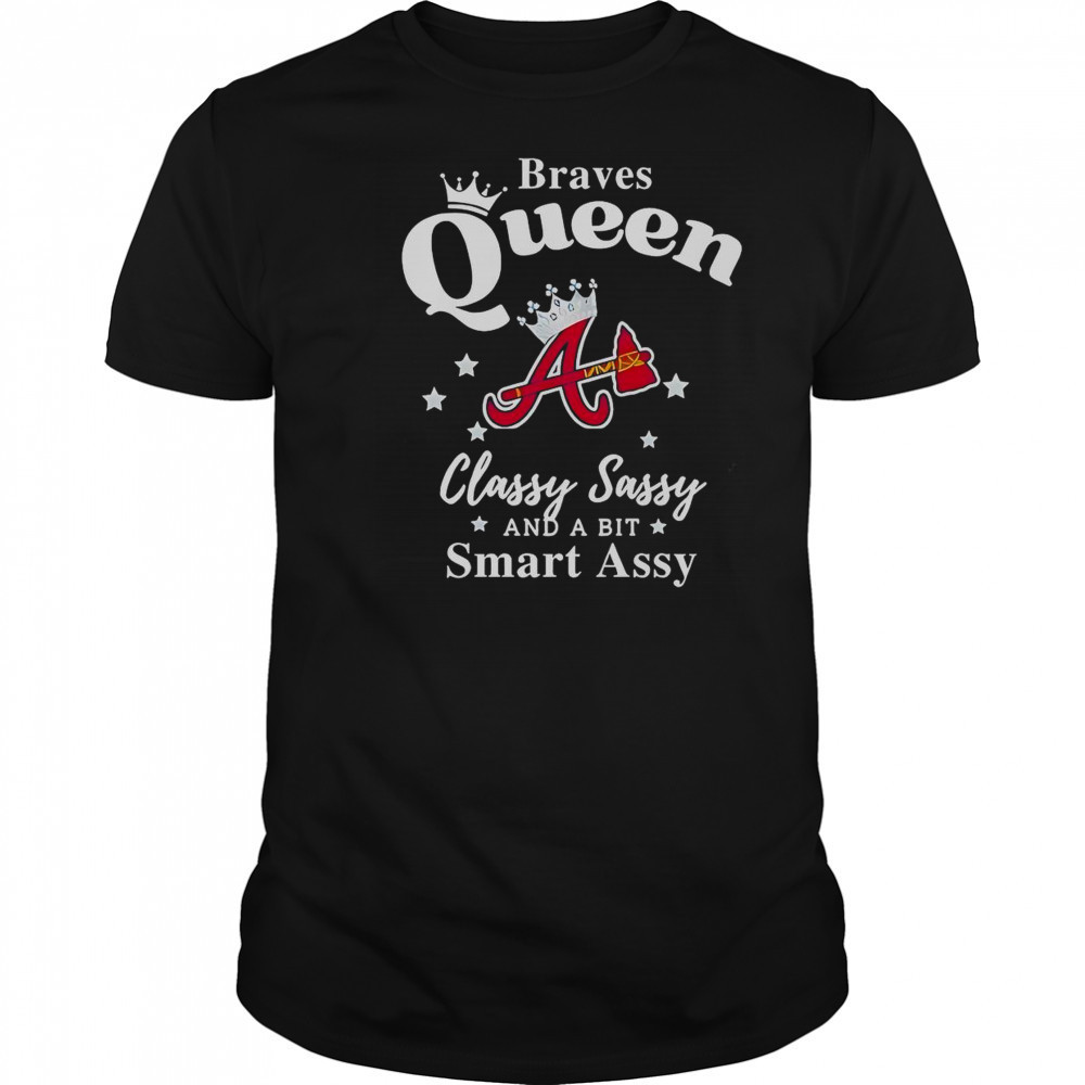 Braves Queen Classy Sassy And A Bit Smart Assy Logo T-Shirt