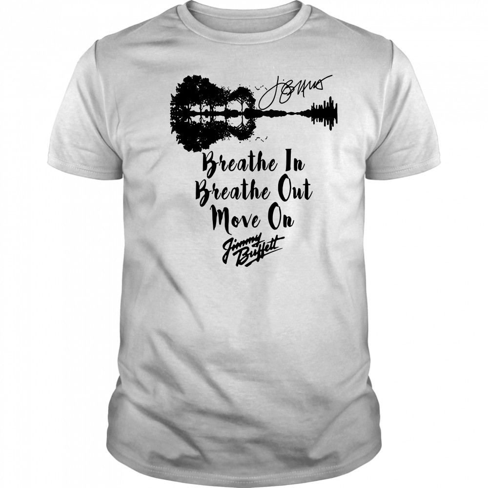 Breathe In Breathe Out Move On Jimmy Buffett Signature T-Shirt