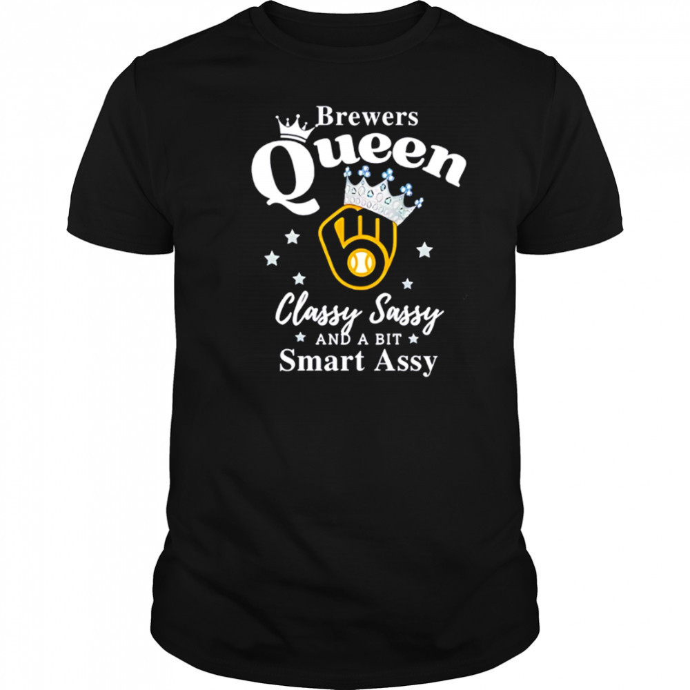 Brewers Queen Classy Sassy And A Bit Smart Assy logo shirt