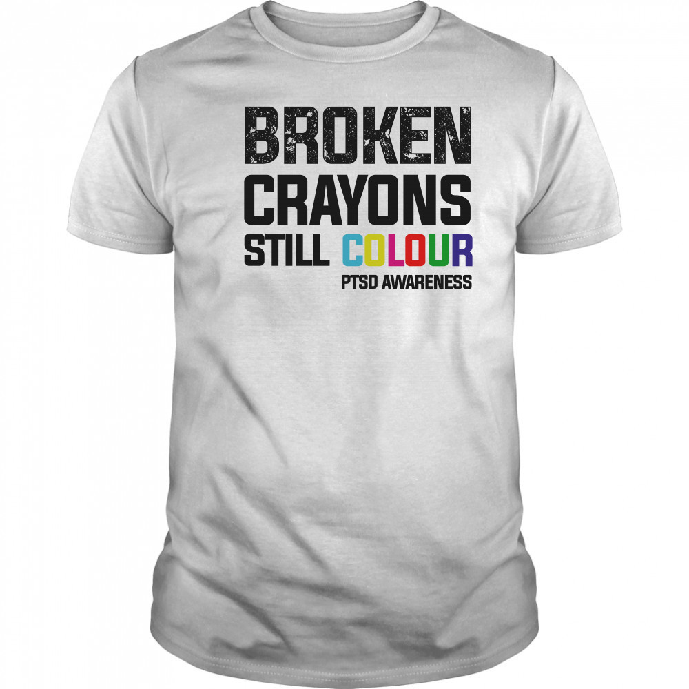 Broken crayons still colour PTSD awareness shirt