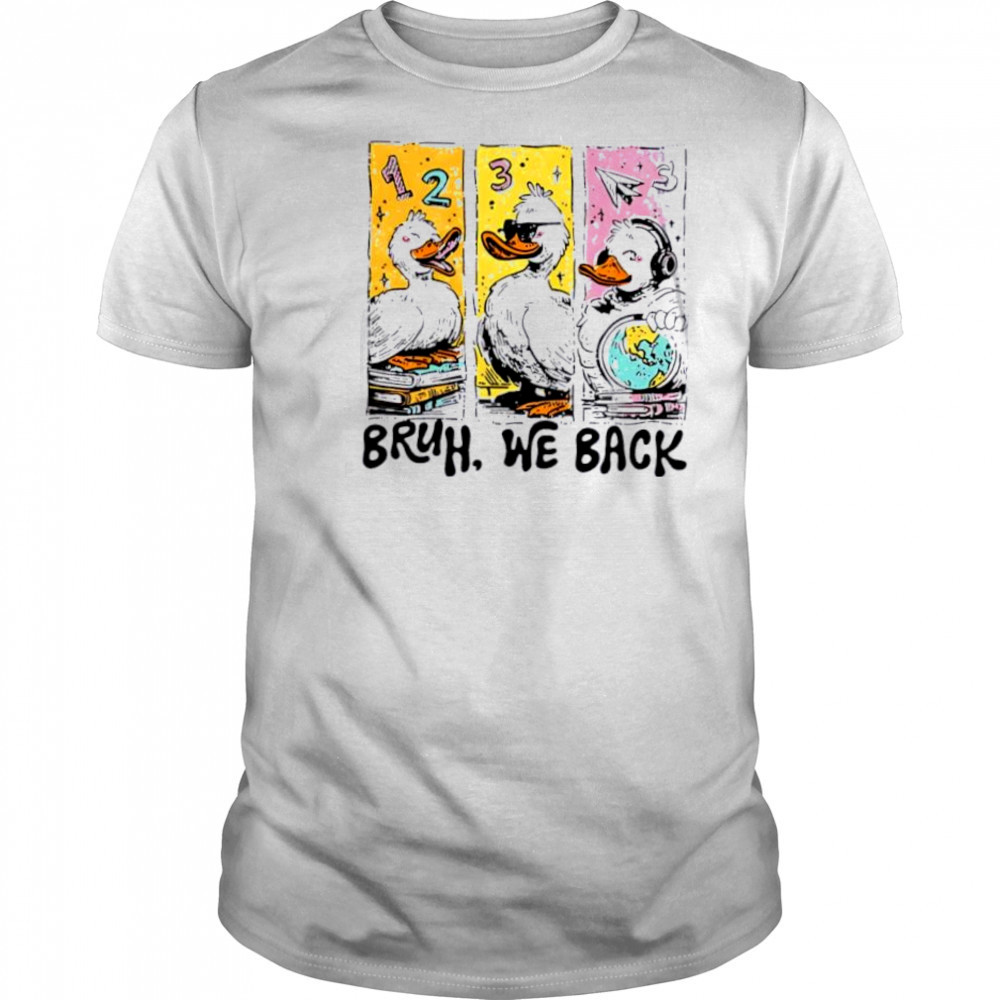 Bruh We Back Silly Goose Back to School shirt