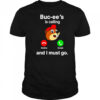 Buc-ee’s is calling and I must go shirt