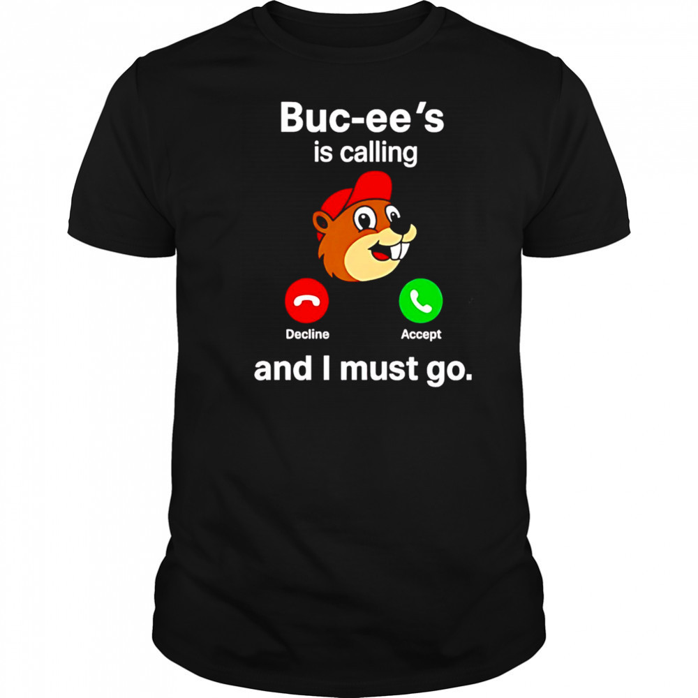 Buc-ee’s is calling and I must go shirt