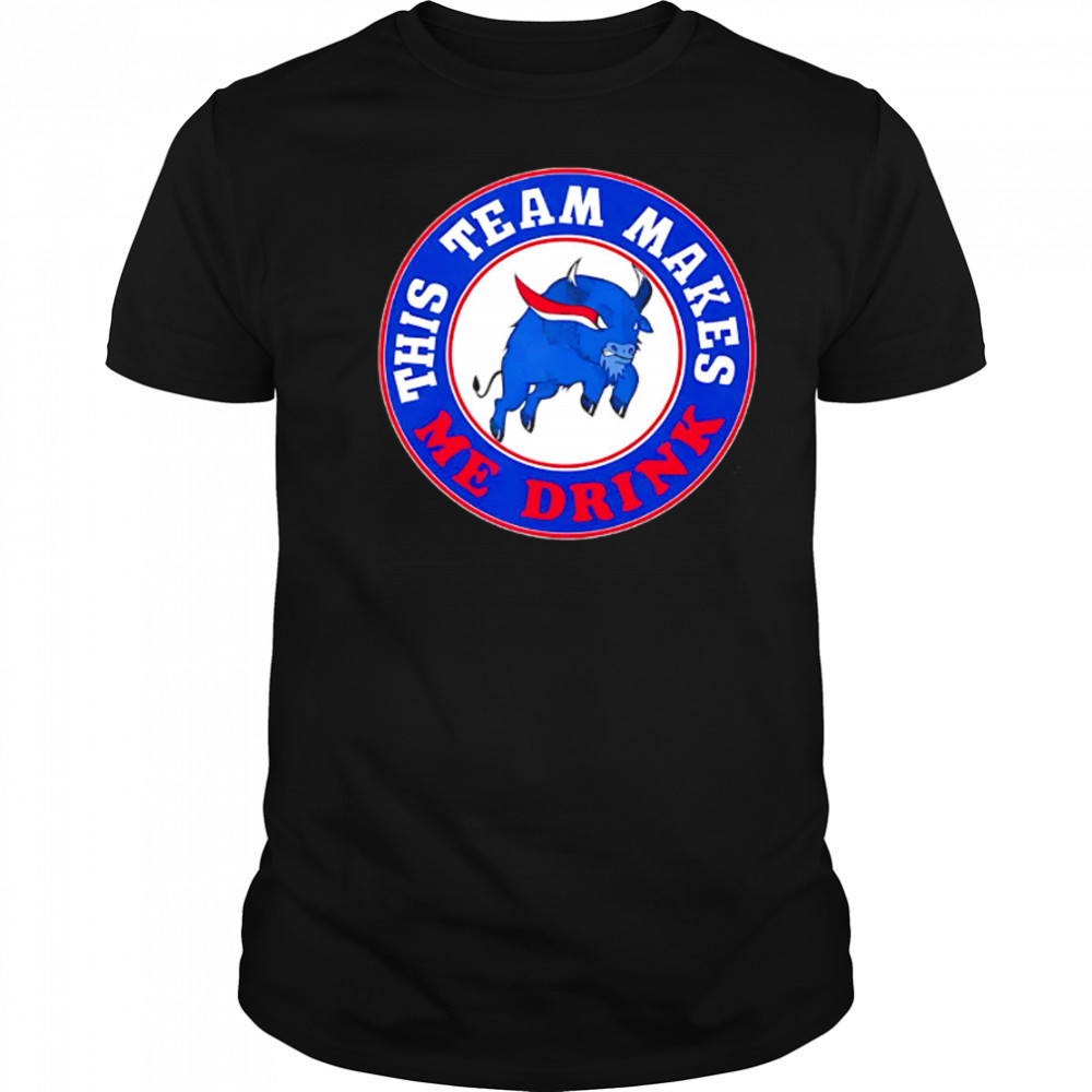 Buffalo Bills This Team Makes Me Drink shirt