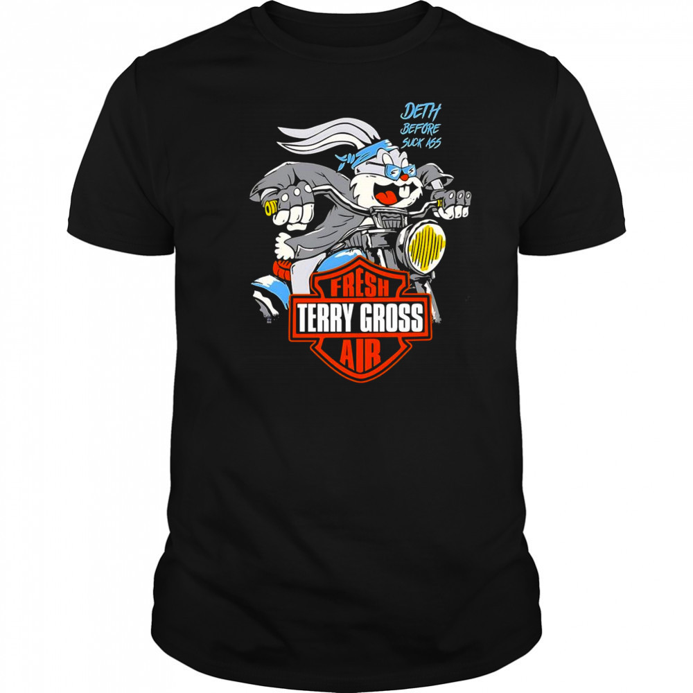 Bugs Bunny death before suck ass fresh air Terry Gross shirt