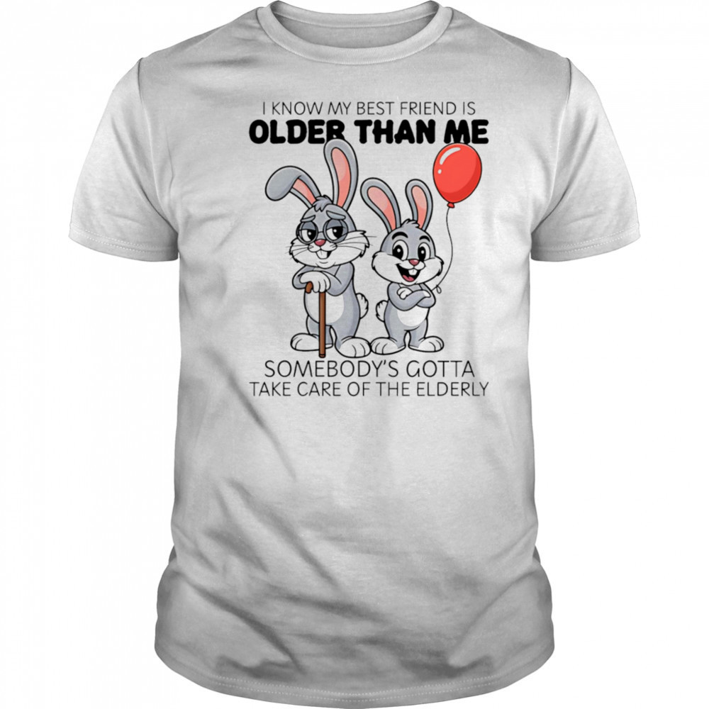 Bunny I know my best friend is older than me shirt