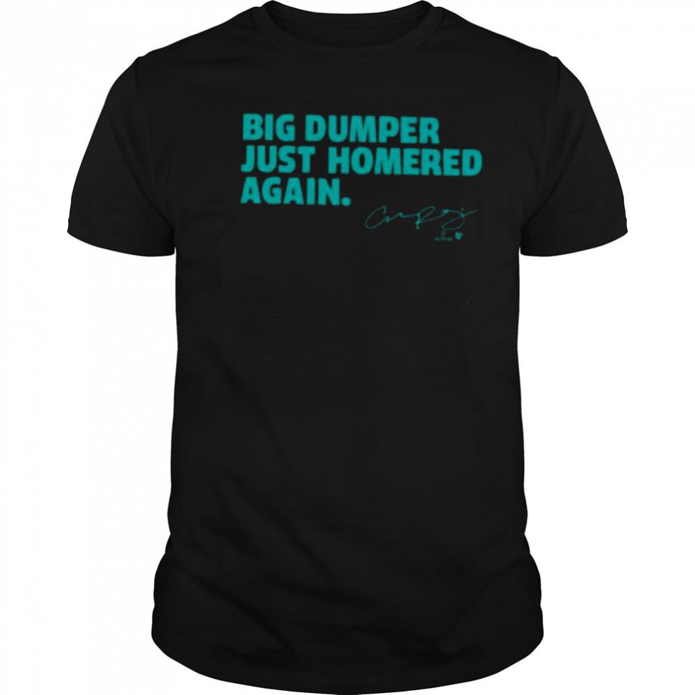 Cal Raleigh Big Dumper Just Homered Again SEA Baseball Shirt