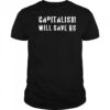Capitalism Will Save Us T-Shirt