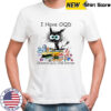 Cat I have OQD Obsessive Quilting Disorder shirt