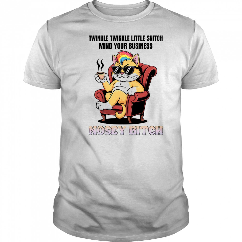 Cat twinkle twinkle little snitch mind your business nosey bitch shirt
