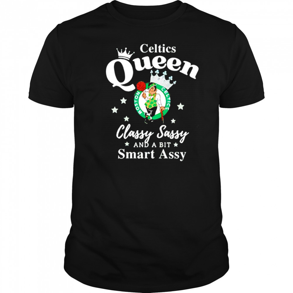 Celtics Queen Classy Sassy And A Bit Smart Assy logo shirt