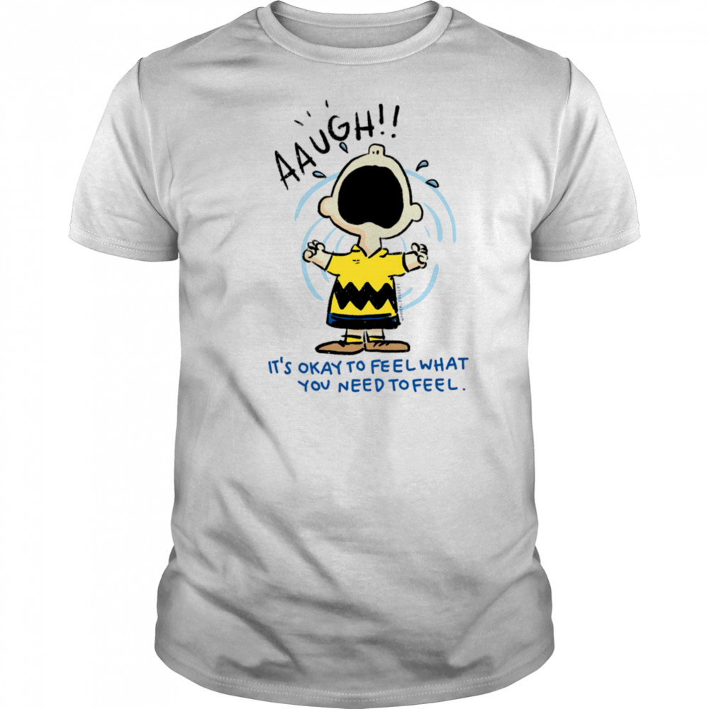 Charlie Brown it’s okay to feel what you need to feel shirt