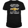 Chevrolet if your car doesn’t scare you a little it’s not fast enough shirt