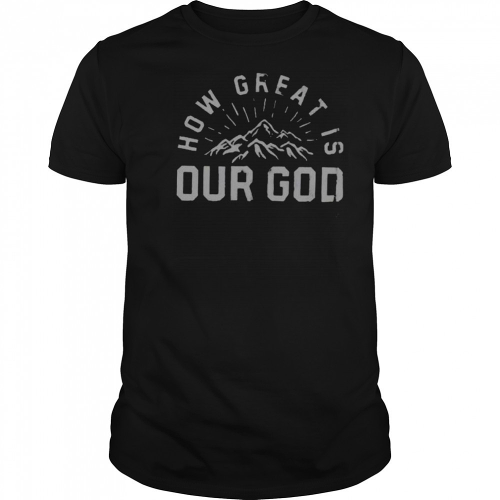 Chris Tomlin How Great Is Our God Mountain Shirts