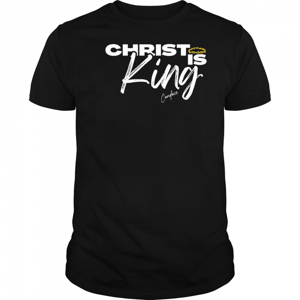 Christ Is King Candace T-shirt