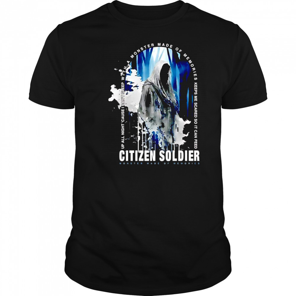 Citizen Soldier Monster Made Of Memories shirt