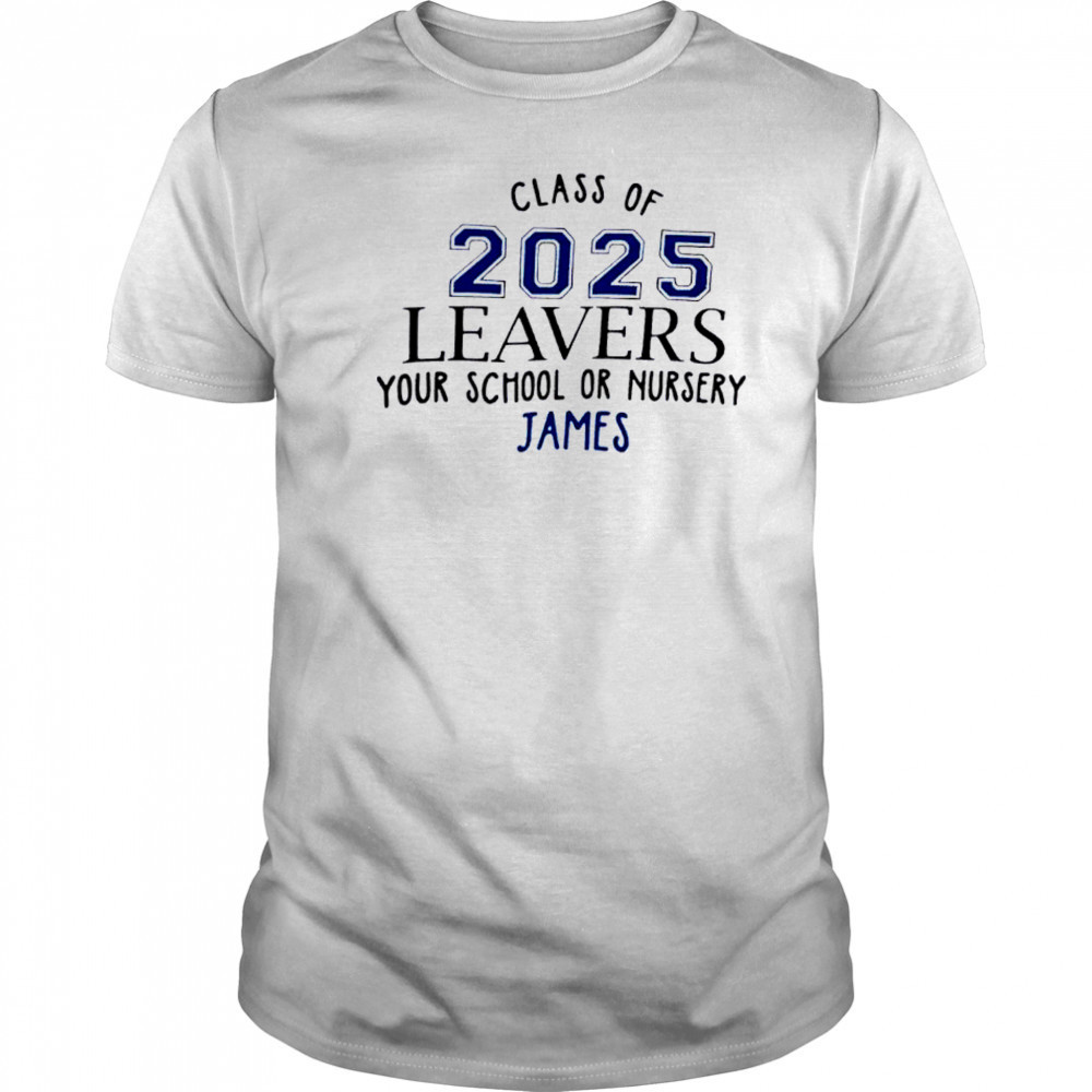 Class Of 2025 Leavers Your School Or Nursery James shirt