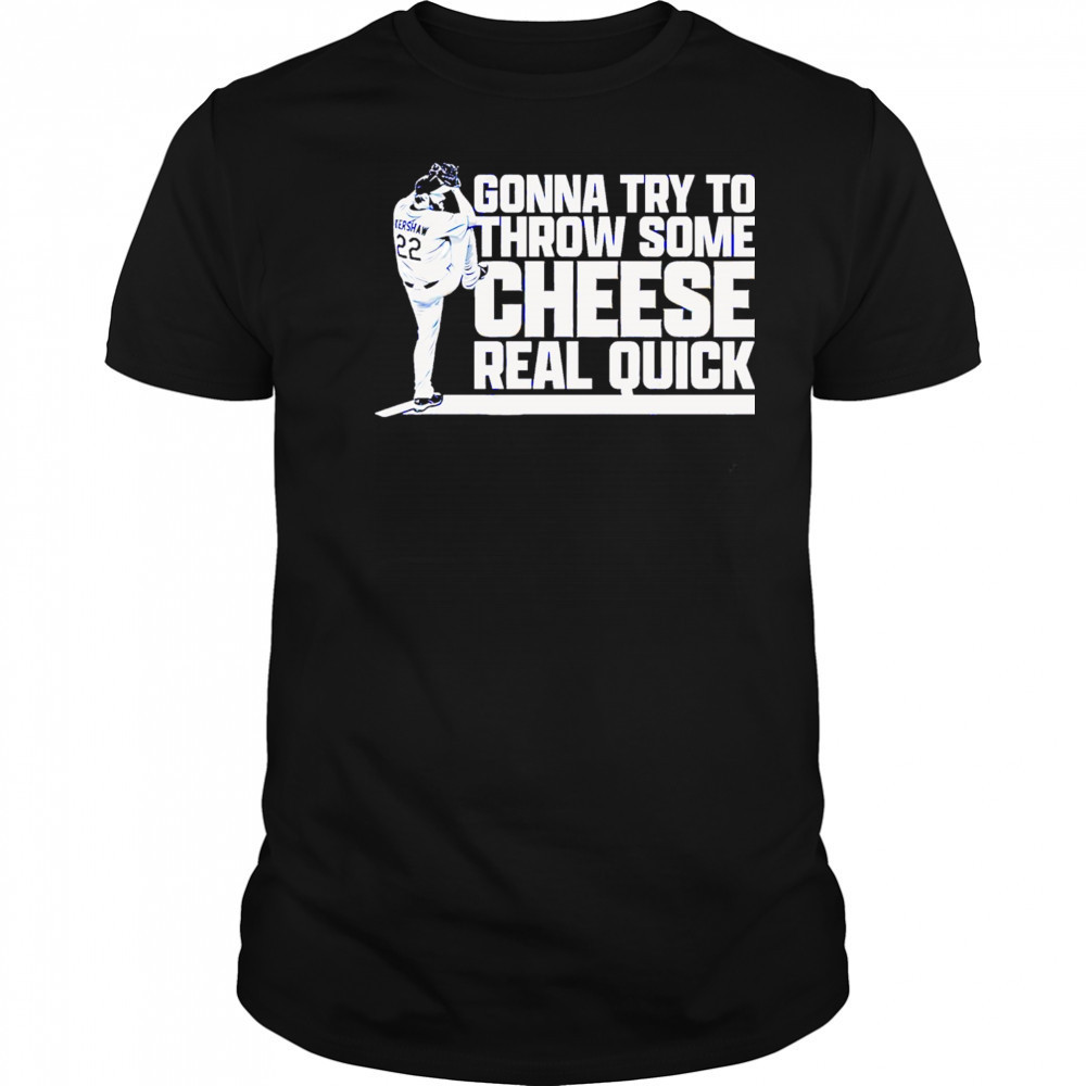 Clayton Kershaw Gonna Try To Throw Some Cheese Real Quick baseball shirt