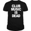 Club Music Is Dead T-Shirt