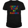 Coldplay Ruined My Marriage T-Shirt