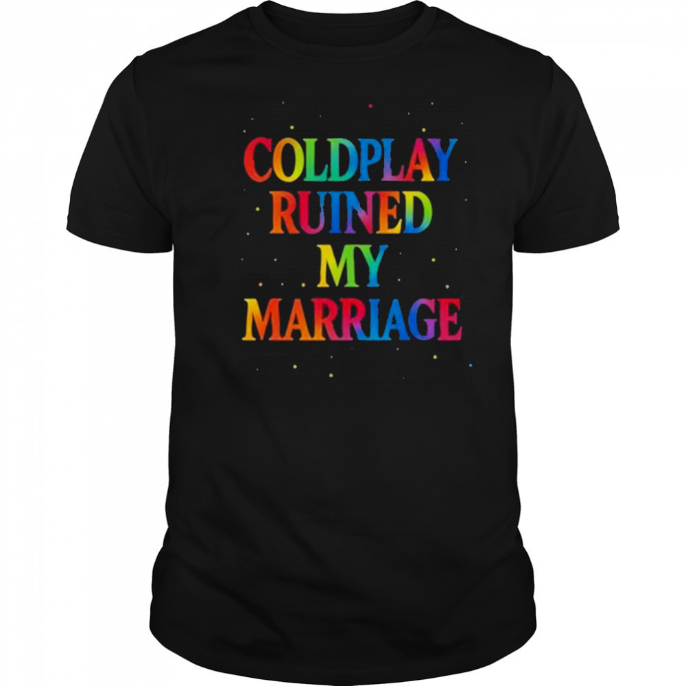 Coldplay Ruined My Marriage T-Shirt